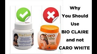 Why you should use BIO CLAIRE and not CARO WHITE.