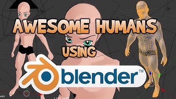 Making Awesome Humans Using Blender