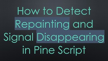How to Detect Repainting and Signal Disappearing in Pine Script