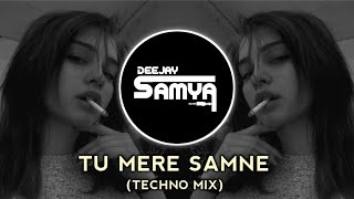 Tu Mere Samne - Techno Mix - it's Samyaa Style -dj remix - House Mix