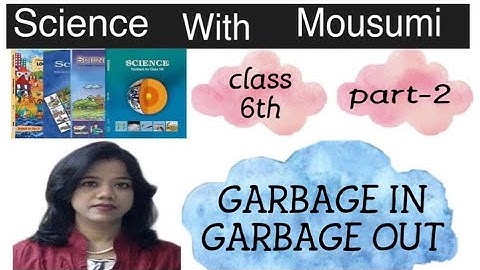 NCERT class-6 Science ch-16 “GARBAGE IN GARBAGE OUT” part-2