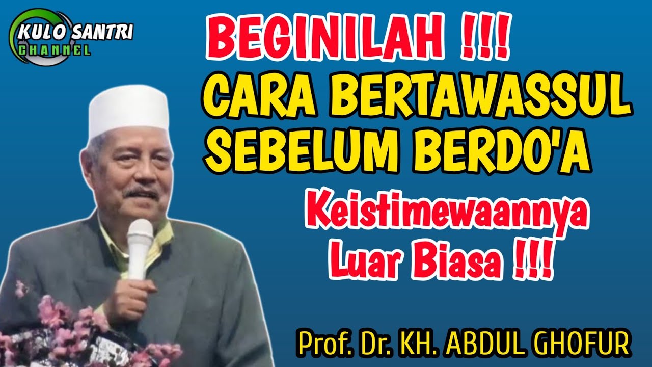 KEUTAMAAN MEMBACA TAWASUL (PERANTARA) SEBELUM MENGUCAPKAN DOA KH ABDUL GHOFUR LAMONGAN TERBARU