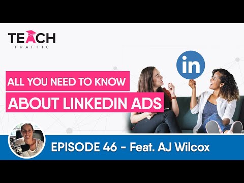 All You Need To Know About LinkedIn Ads With AJ Wilcox