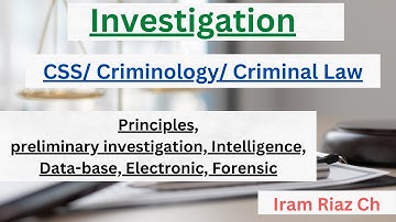 Investigation, criminology / Types of Investigation / CSS Criminology, criminal law / Iram Riaz Ch
