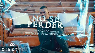 No Sé Perder - Francisco Gómez | "El Nuevo Rey De La Música Popular"