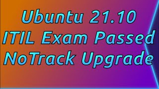 Ubuntu 21.10, ITIL Exam Passed, and NoTrack 21.10 Released