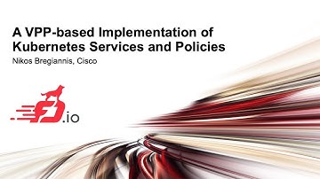 A VPP-based Implementation of Kubernetes Services and Policies - Nikos Bregiannis, Cisco
