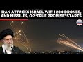 Iran Strikes Israel with 200 Drones, Missiles To Start 