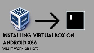 Installing Virtualbox in Android x86 using Termux | Will it work?