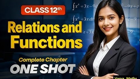 Relations & Functions: One-Shot Mastery |  Class-12th Maths Chapter 1 | Full Concept + PYQ 2025