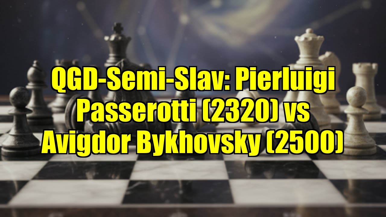 QGD-Semi-Slav: Pierluigi Passerotti (2320) vs Avigdor Bykhovsky (2500)