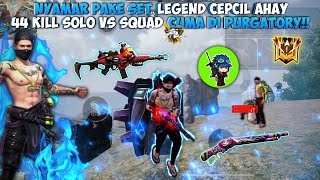 44 KILL SOLO VS SQUAD CUMA DI PURGATORY DOANG?!! NYAMAR PAKE SET LEGEND CEPCIL!!