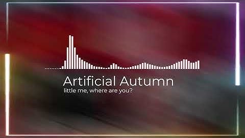 Artificial Autumn-Official AI Visualizer Music Video for "little me, where are you?"