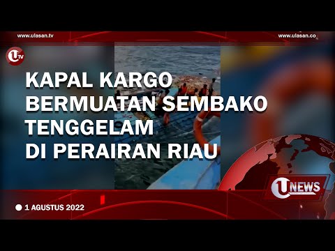 KAPAL KARGO BERMUATAN SEMBAKO TENGGELAM DI PERAIRAN RIAU | U-NEWS