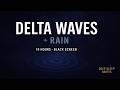 Deep Sleep Delta Waves + Rain · 10 Hours · Black Screen · 2.5Hz Binaural Beats for Deep Sleeping