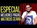 ESPECIAL MATHEUS CEARÁ MELHORES PIADAS