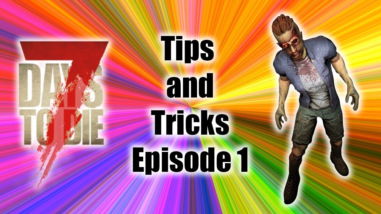7 Days to Die Alpha 17 Tips and Tricks Episode 1 - YouTube