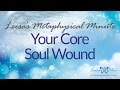 Leesa's Metaphysical Minute: Your Core Soul Wound