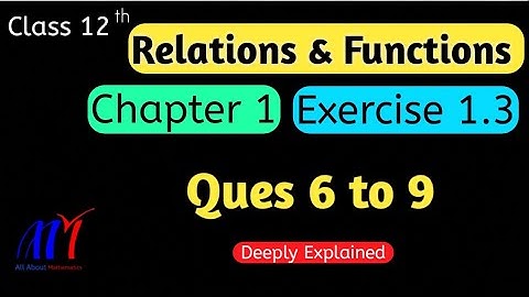 Chapter 1 Exercise 1.3 ( Ques 6 to 9 ) Relations & Functions Class 12 Maths | NCERT Solutions