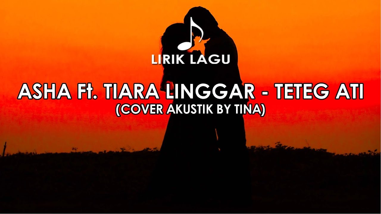 [LIRIK LAGU] TETEG ATI ASHA ft. TIARA LINGGAR (Cover TINA) YouTube
