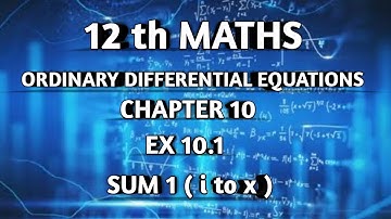 TN SAMACHEER || 12th STD MATHS  || ORDINARY DIFFERENTIAL EQUATIONS || EX 10.1 || SUM 1 ( i to x ) ||