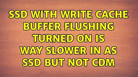SSD with write cache buffer flushing turned on is way slower in AS SSD but not CDM (2 Solutions!!)