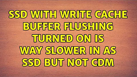 SSD with write cache buffer flushing turned on is way slower in AS SSD but not CDM (2 Solutions!!)