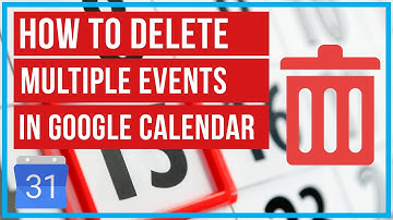 Google Calendar - How To Delete Multiple Events At Once