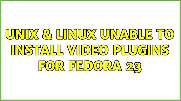 Unix & Linux: Unable to install video plugins for fedora 23 (2 Solutions!!)