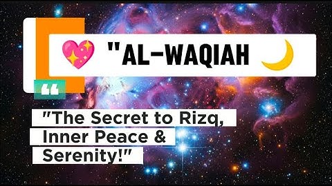 الواقعه: سوره فراوانی 🌙 | آرامش را به قلب میآورد و دروازههای رزق را میگشاید 🌿