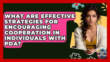 What Are Effective Strategies For Encouraging Cooperation In Individuals With PDA?