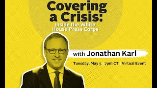 Covering a Crisis: Inside the White House Press Corps with Jonathan Karl