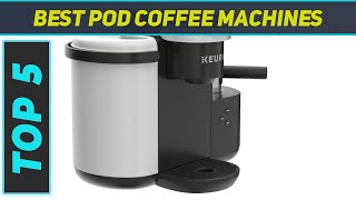 5 Best Pod Coffee Machines in 2023