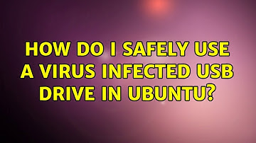 Ubuntu: How do I safely use a virus infected USB drive in Ubuntu? (3 Solutions!!)
