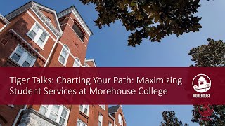 Tiger Talks Ep 14. | Charting Your Path: Maximizing Student Services at Morehouse College