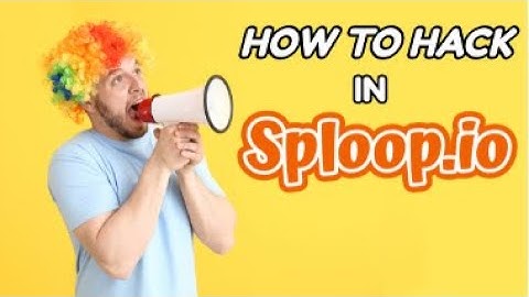 How to hack in sploop.io