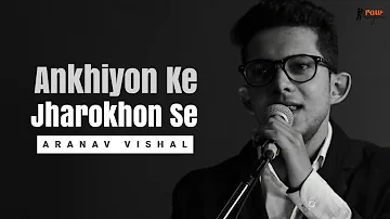 Ankhiyon Ke Jharokhon Se - Unplugged Cover | Aranav Vishal | Hemlata