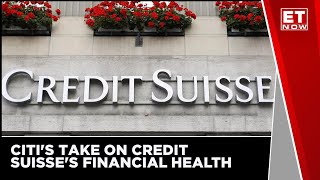 Citi's Take on Credit Suisse's Financial Health