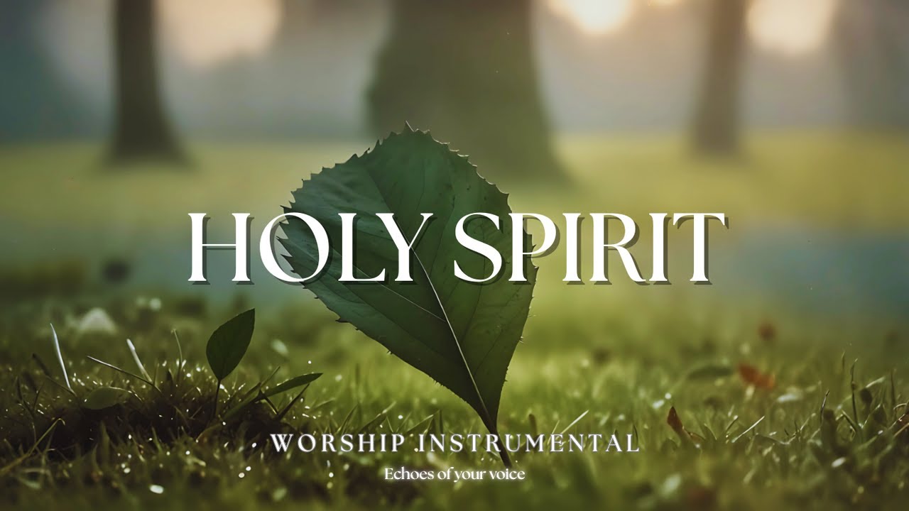 HOLY SPIRIT   | Soaking Worship Instrumental - Prayer & Devotional