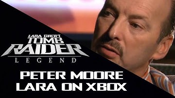 Peter Moore Talks Tomb Raider: Legend Coming to the Xbox 360