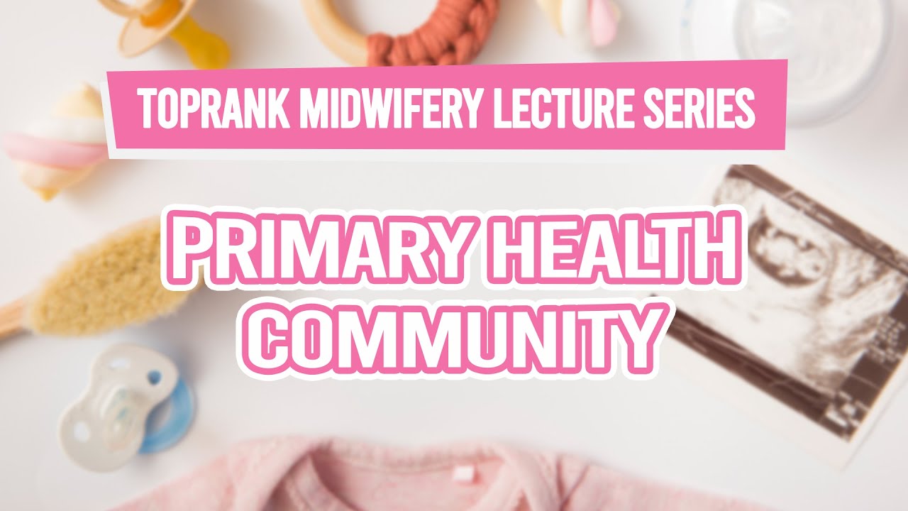 TopRank Midwifery Lecture Series: Primary Health Community