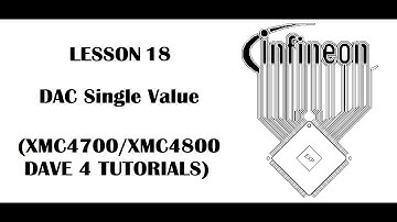 Lesson 18 DAC Single Value (INFINEON XMC4700, XMC4800 - DAVE 4 Tutorials)