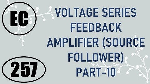 ElexCkts | Lecture-257 | Voltage Series Feedback Amplifier (Source Follower) Part-10