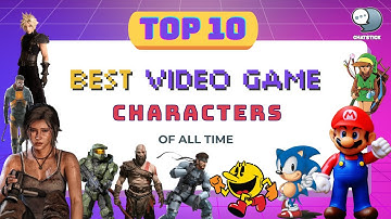 Top 10 Best Video Game Characters of All Time