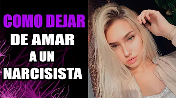 ¿Cómo puedo dejar de amar a un narcisista?