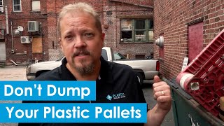 Don't Dump Your Plastic Pallets | Plastic Pallet Pros