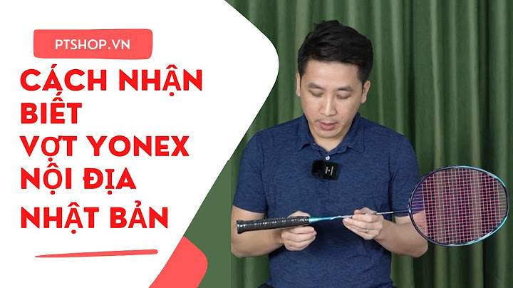 Hướng dẫn kiểm tra vợt yonex thật giả mã jp