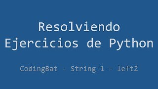 031 - Ejercicio de Python - Codingbat - String 1 - Left2 Wealth