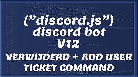 DISCORD BOT DEV V12 || Verwijderd + Add Ticket Command | Tutorial #22 [Nederlands/Dutch]