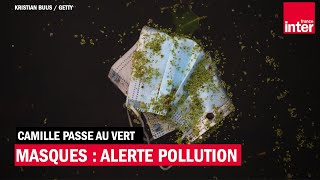 L'impact des masques chirurgicaux sur notre environnement - Camille passe au vert